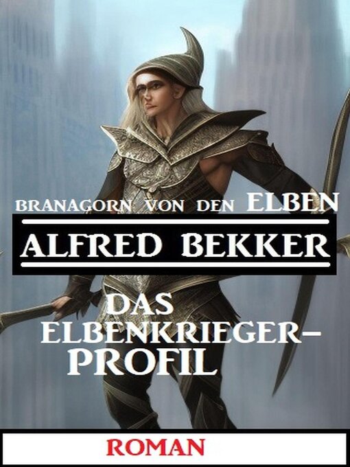 Title details for Branagorn von den Elben--Das Elbenkrieger-Profil by Alfred Bekker - Available